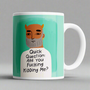 QUICK QUESTION - ARE YOU F....... KIDDING ME - MUG QUICK QUESTION - ARE YOU F....... KIDDING ME - MUG