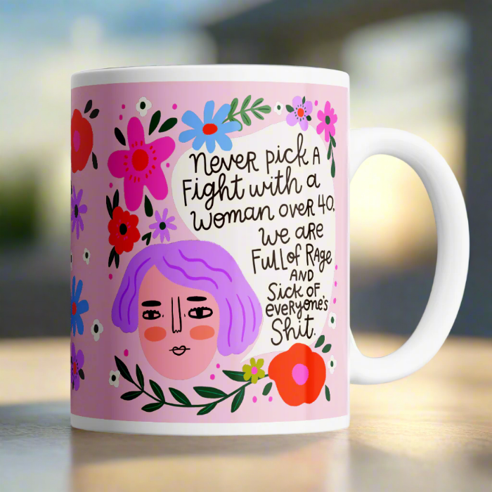 NEVER PICK A FIGHT WITH A WOMAN OVER 40 - MUG