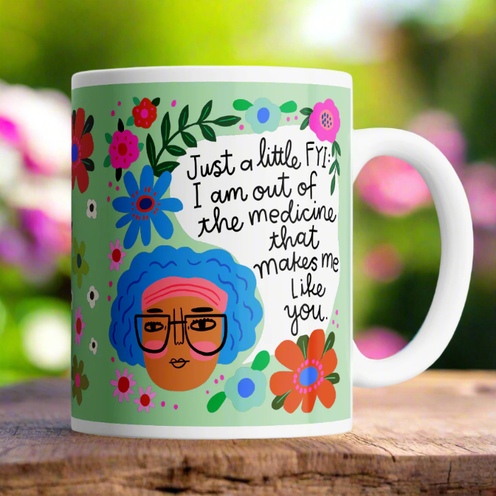 OUT OF THE MEDICINE THAT MAKES ME LIKE YOU  - MUG