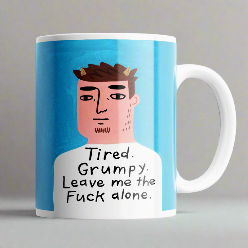 TIRED GRUMPY LEAVE ME THE F...... ALONG - MUG