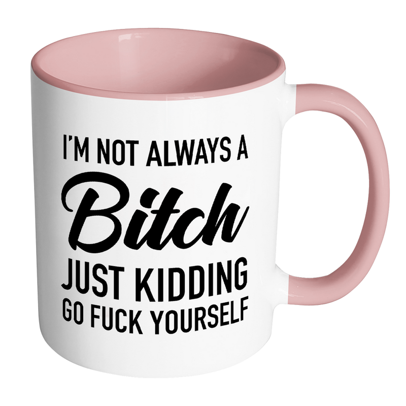 NOT ALWAYS A BITCH - MUG